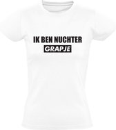 Ik ben nuchter, grapje | Dames T-shirt | Wit | Feest | Festival | Kroeg | Bier | Wijn | Drank