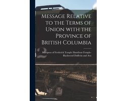 Message Relative to the Terms of Union With the Province of British Columbia (microform)