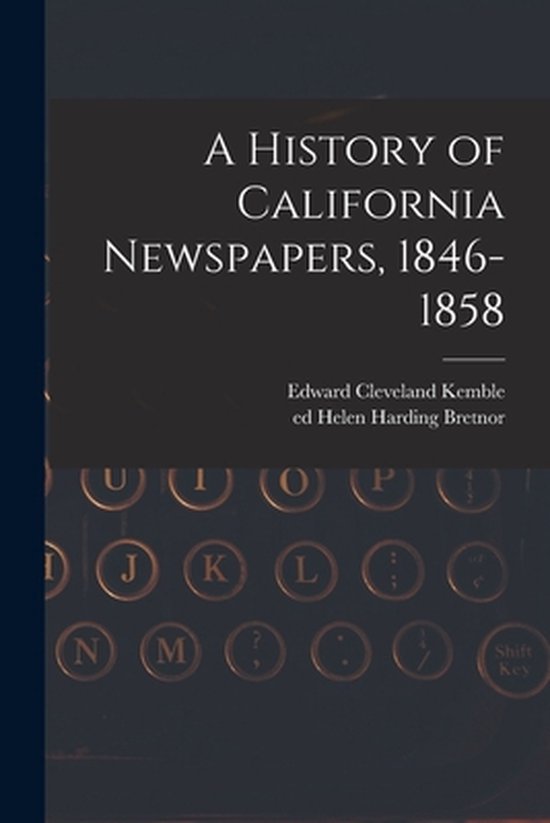 A History of California Newspapers, 1846-1858 - cover