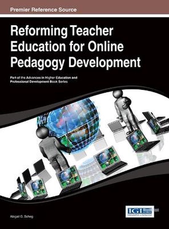 Advances in Higher Education and Professional Development- Reforming Teacher Education for Online Pedagogy Development