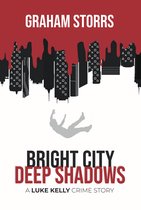 A Luke Kelly Crime Story - Bright City Deep Shadows