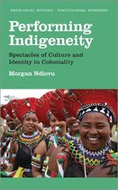 Performing Indigeneity Spectacles of Culture and Identity in Coloniality Decolonial Studies, Postcolonial Horizons