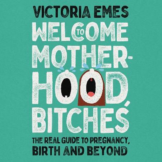 Boek cover Welcome to Motherhood, Bitches: The Real Guide to Pregnancy, Birth and Beyond van Victoria Emes (Onbekend)
