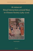 Studies in the History of Christianity in East Asia- Ite missa est—Ritual Interactions around Mass in Chinese Society (1583–1720)