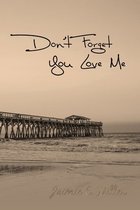Don't Forget You Love Me