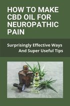 How To Make CBD Oil For Neuropathic Pain