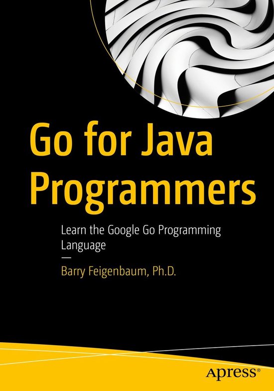 Go for Java Programmers (ebook), Barry Feigenbaum, Ph.D ...