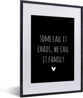 Fotolijst incl. Poster - Engelse quote "Some call it chaos, we call it family" met een hartje op een zwarte achtergrond - 30x40 cm - Posterlijst