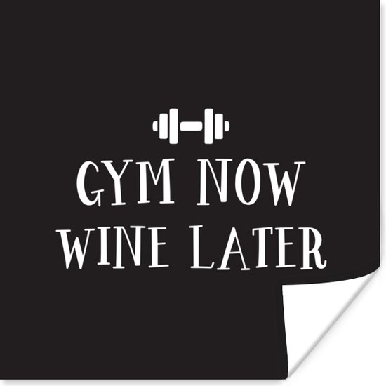 Poster Spreuken - Gym now wine later - Quotes - 30x30 cm