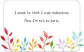 I used to think I was indecisive, now I'm not so sure  - Poster A3 - Decoratie - Interieur - Grappige teksten - Engels - Motivatie - Wijsheden - Blaadjes - Bloemen - Kleurrijk - Fl