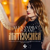Alexandra Luiceanu - Matriochka, Romantic Fantaisies & Transcriptions For Harp (CD)