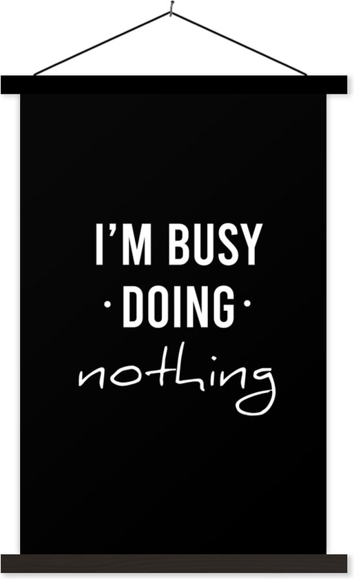 Posterhanger incl. Poster 40x60 cm - Schoolplaat - Quotes - I'm busy doing nothing - Spreuken - Textielposter - Zwarte latten