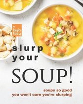 Slurp Your Soup!