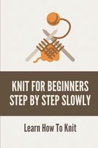 Knit For Beginners Step By Step Slowly: Learn How To Knit