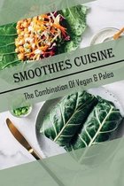 Smoothies Cuisine: The Combination Of Vegan & Paleo