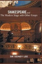 SHAKESPEARE and The Modern Stage with Other Essays