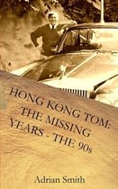 Hong Kong Tom: The Missing Years - The 90s