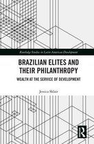 Routledge Studies in Latin American Development - Brazilian Elites and their Philanthropy