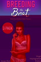 Breeding the Brat 3 Pack: Bred by Daddy's Best Friend (Virgin Impregnation Erotica)