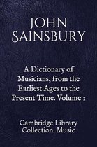 A Dictionary of Musicians, from the Earliest Ages to the Present Time. Volume 1