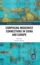 Routledge Studies in Twentieth-Century Literature - Composing Modernist Connections in China and Europe