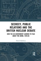 Cold War History - Secrecy, Public Relations and the British Nuclear Debate