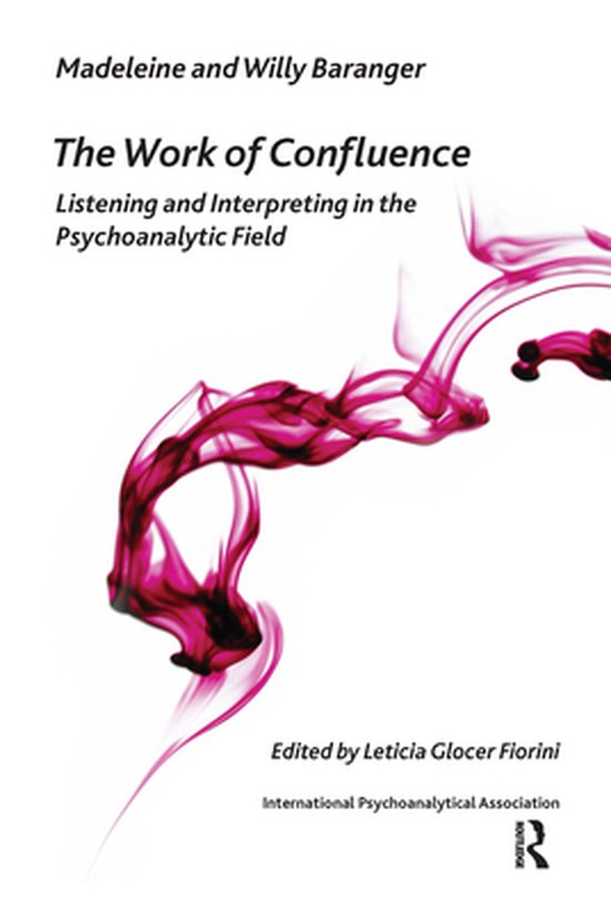 The International Psychoanalytical Association Psychoanalytic Ideas and Applications Series - The Work of Confluence