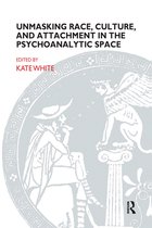 The Bowlby Centre Monograph Series - Unmasking Race, Culture, and Attachment in the Psychoanalytic Space