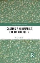Routledge Studies in Linguistics - Casting a Minimalist Eye on Adjuncts
