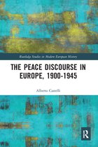 Routledge Studies in Modern European History - The Peace Discourse in Europe, 1900-1945