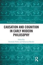 Routledge Studies in Seventeenth-Century Philosophy - Causation and Cognition in Early Modern Philosophy