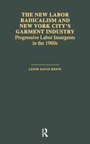 Garland Studies in the History of American Labor - The New Labor Radicalism and New York City's Garment Industry