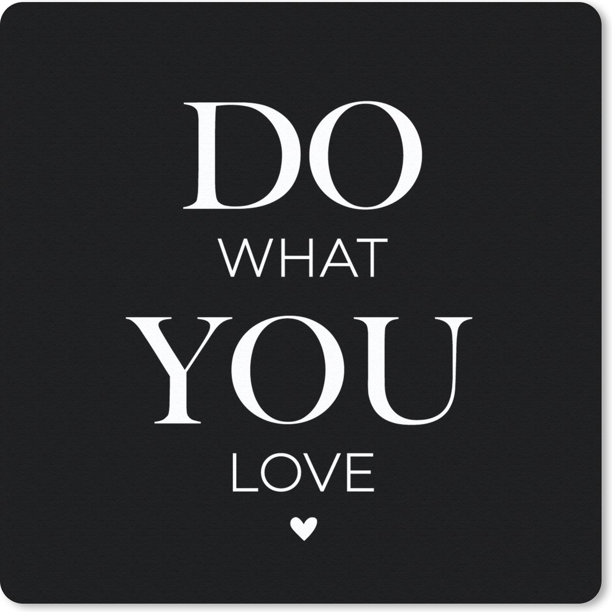 Muismat 20x20 cm - Mousepad Quotes - Spreuken - Do what you love - Muismatten