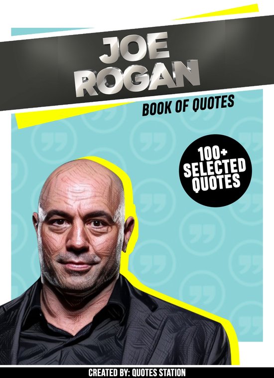 Joe Rogan Book Of Quotes (100+ Selected Quotes) (ebook), Quotes