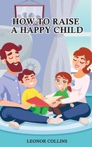 How to Raise a Happy Child