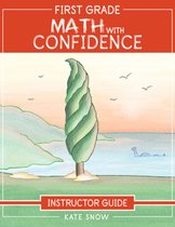 Math with Confidence- First Grade Math with Confidence Instructor Guide