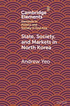 Elements in Politics and Society in East Asia - State, Society and Markets in North Korea