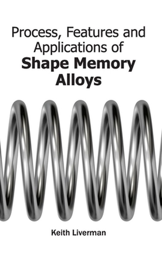 Process, Features and Applications of Shape Memory Alloys ...