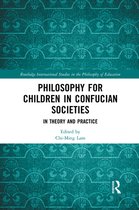 Routledge International Studies in the Philosophy of Education - Philosophy for Children in Confucian Societies