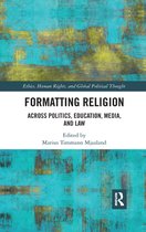 Ethics, Human Rights and Global Political Thought - Formatting Religion
