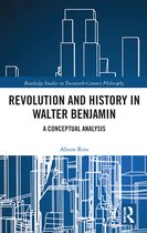 Routledge Studies in Twentieth-Century Philosophy - Revolution and History in Walter Benjamin