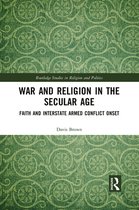 Routledge Studies in Religion and Politics - War and Religion in the Secular Age