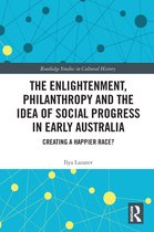 Routledge Studies in Cultural History - The Enlightenment, Philanthropy and the Idea of Social Progress in Early Australia