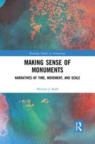 Routledge Studies in Archaeology - Making Sense of Monuments