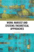 Routledge Studies in Social and Political Thought - Work: Marxist and Systems-Theoretical Approaches