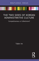 Routledge Focus on Public Governance in Asia - The Two Sides of Korean Administrative Culture