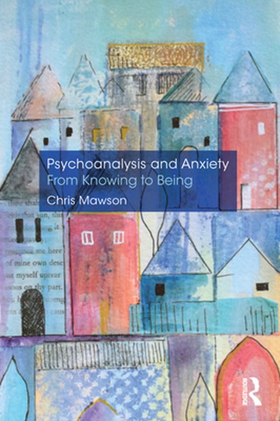Psychoanalysis and Anxiety: From Knowing to Being - cover
