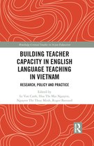 Routledge Critical Studies in Asian Education - Building Teacher Capacity in English Language Teaching in Vietnam