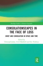 Routledge Studies in Human Geography - Consolationscapes in the Face of Loss