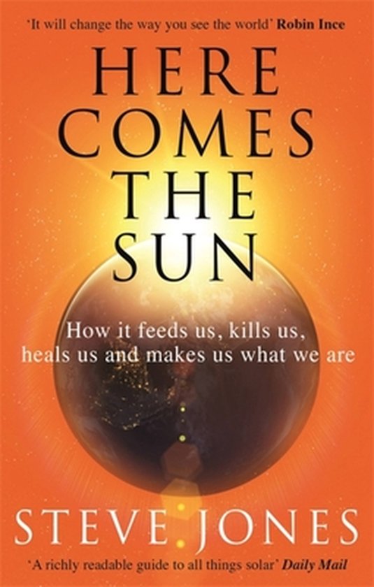 Here Comes the Sun How it feeds us, kills us, heals us and m ... - cover